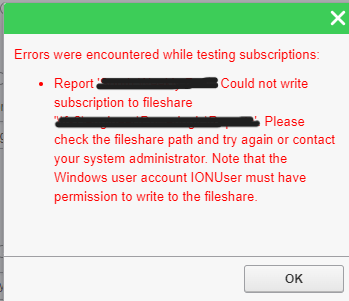 PME Report Subscriptions Write to Fileshare Error Message. "Could not write subscription to fileshare. Please check the fileshare path and try again or contact your system administrator. Note that the Windows user account IONUser must have permission to write to the fileshare."
